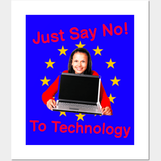 Just Say No To Technology - Extremely Silly Funny Quote Because I Mean C'Mon Now We Need Technology Posters and Art